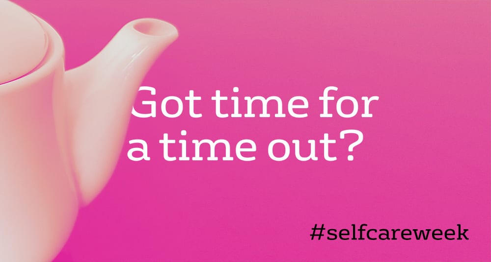A teapot with the captions 'Got time for a time out?' and '#selfcareweek'